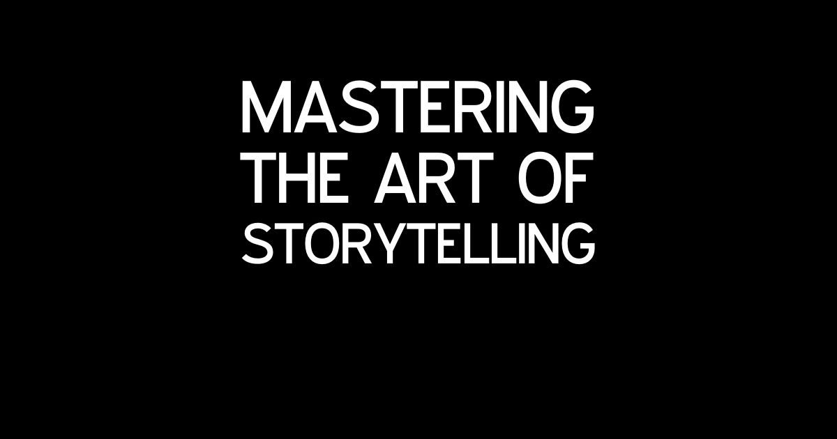 A black background with the words 'mastering the art of storytelling' in white